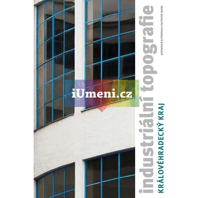 Industriální topografie / Královéhradecký kraj - Vladislava Valchářová ed.