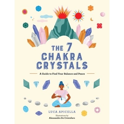 The 7 Chakra Crystals: A Guide to Find Your Balance and Peace Apicella Luca