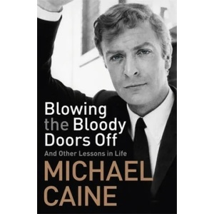 Blowing the Bloody Doors Off | Michael Caine (ISBN: 9781473689329)