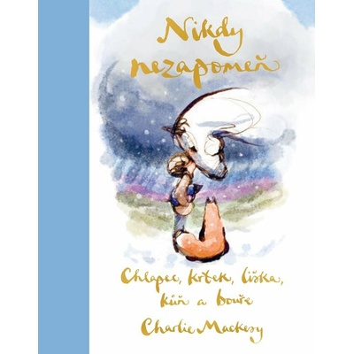 Chlapec, krtek, liška, kůň a bouře: Nikdy nezapomeň - Charlie Mackesy