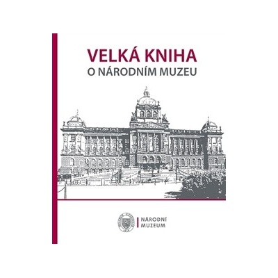 Velká kniha o Národním muzeu - kolektiv autorů