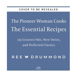 The Pioneer Woman Cooks-The Essential Recipes (ISBN: 9780063276635)