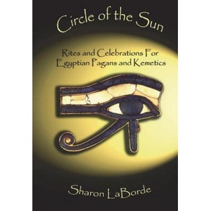 Circle of the Sun: Rites and Celebrations for Egyptian Pagans and Kemetics | Sharon LaBorde (ISBN: 9781105498374)