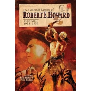The Collected Letters of Robert E. Howard, Volume 3 | John Bullard (ISBN: 9781955446051)