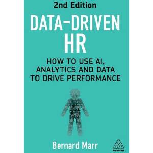 Data-Driven HR: How to Use Ai, Analytics and Data to Drive Performance | Bernard Marr (ISBN: 9781398614567)