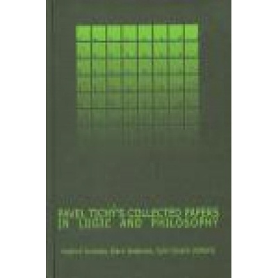 Pavel Tichý´s Collected Papers in Logic and Philosophy - Colin Cheine, Bjorn Jespersen, Vladimír Svoboda