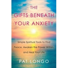 The Gifts Beneath Your Anxiety: A Guide to Finding Inner Peace for Sensitive People Longo Pat
