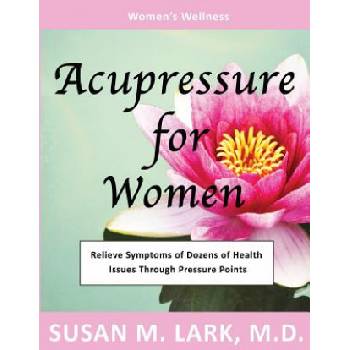Acupressure for Women | Susan M Lark M D