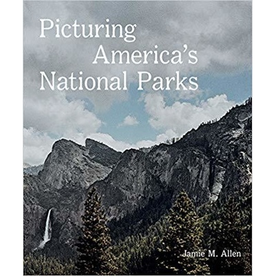 Picturing America’s National Parks - Jamie M. Allen