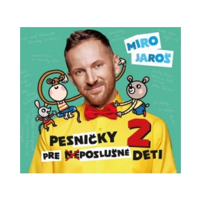 Miro Jaroš: Pesničky pre neposlušné deti 2 - Miro Jaroš