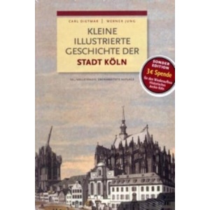 Kleine illustrierte Geschichte der Stadt Köln | Carl Dietmar, Werner Jung (ISBN: 9783761622261)