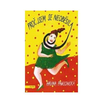 Proč jsem se neoběsila - Halina Pawlowská