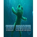 They Breathe