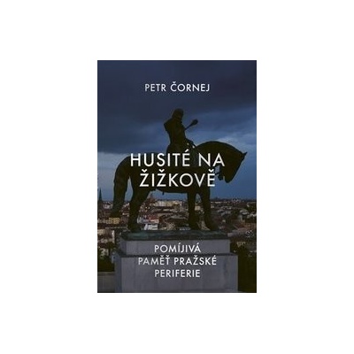 Husité na Žižkově - Petr Čornej