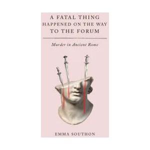 A Fatal Thing Happened on the Way to the Forum: Murder in Ancient Rome | Emma Southon (ISBN: 9781419753060)