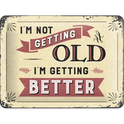 Nostalgic Art Plechová ceduľa I’m not getting OLD I’m getting better