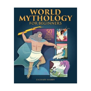 World Mythology for Beginners: 50 Timeless Tales from Around the Globe | Zachary Hamby (ISBN: 9781648763991)
