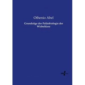 Grundzuge der Palaobiologie der Wirbeltiere | Othenio Abel (ISBN: 9783737207409)