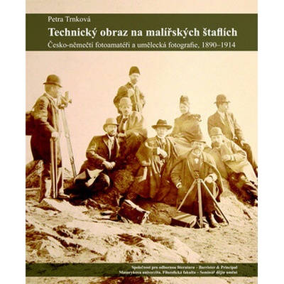 Technický obraz na malířských štaflích - Česko-němečtí fotoamatéři a umělecká fotografie, 1890-1914