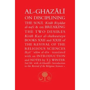 Al-Ghazali on Disciplining the Soul and on Breaking the Two Desires (ISBN: 9781911141358)