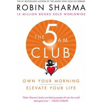 The 5 Am Club: Own Your Morning. Elevate Your Life