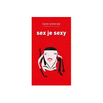 Sex je sexy - Povídky pro homo erotica - Daniel Pískovský