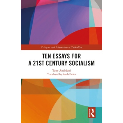 Ten Essays for a 21st Century Socialism - Andreani, Tony (University of Paris 8, France)