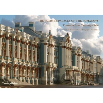 The Summer Palaces of the Romanovs: Treasures from Tsarskoye Selo - Emmanuel Ducamp (editor)