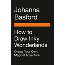 How to Draw Inky Wonderlands: Create and Color Your Own Magical Adventure Basford Johanna