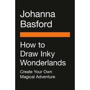 How to Draw Inky Wonderlands: Create and Color Your Own Magical Adventure Basford Johanna