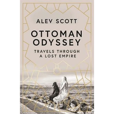 Ottoman Odyssey - Alev Scott