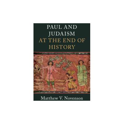 Paul and Judaism at the End of History | Matthew V. Novenson