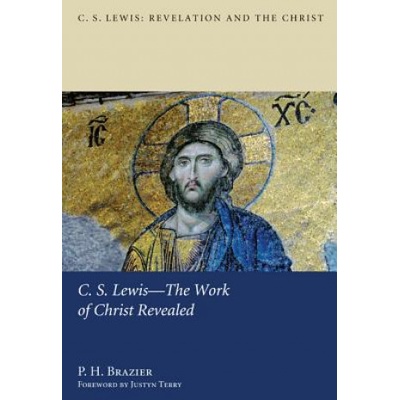 C. S. Lewis--The Work of Christ Revealed | P H Brazier