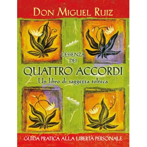 essenza dei quattro accordi. Un libro di saggezza tolteca | Miguel Ruiz (2023)