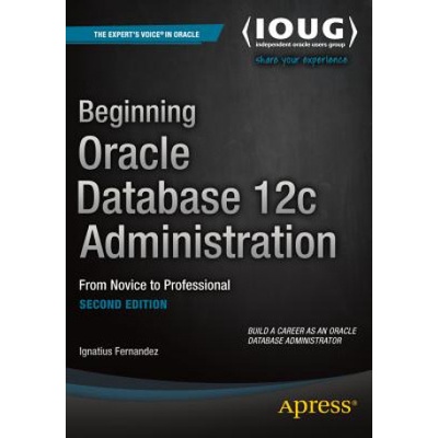 Beginning Oracle Database 12c Administration | Ignatius Fernandez, Bobby Curtis