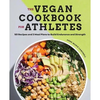 The Vegan Cookbook for Athletes: 101 Recipes and 3 Meal Plans to Build Endurance and Strength