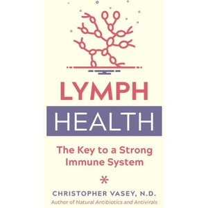 Lymph Health: The Key to a Strong Immune System | Christopher Vasey (ISBN: 9781644116357)