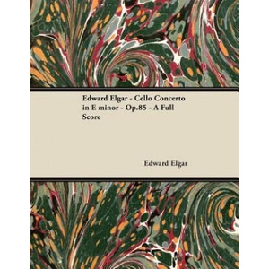 Edward Elgar - Cello Concerto in E Minor - Op. 85 - A Full Sc | Edward Elgar (ISBN: 9781447441236)