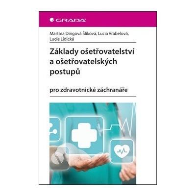 Základy ošetřovatelství a ošetřovatel... - Martina Šliková Dingová; Lucie Lidická; Lucia Vráb