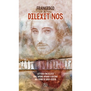 Dilexit nos. Lettera enciclica sull'amore umano e divino del cuore di Gesù Cristo | Francesco (2024)