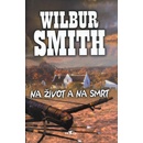 Knihy Na život a na smrt - Smith Wilbur