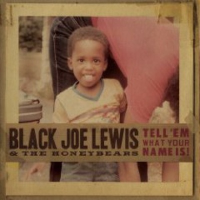 BLACK JOE LEWIS/HONEYBEARS: TELL 'EM WHAT YOUR NAME CD