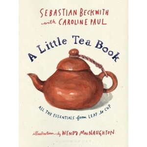 Little Tea Book | Sebastian Beckwith, Caroline Paul, Wendy Macnaughton (ISBN: 9781632869029)
