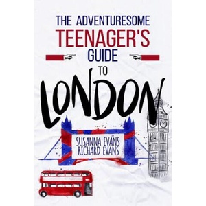 The Adventuresome Teenager's Travel Guide to London | Susanna Evans, Richard Evans (ISBN: 9781979408448)