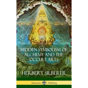 Hidden Symbolism of Alchemy and the Occult Arts (Hardcover) | Herbert Silberer (ISBN: 9781387890866)