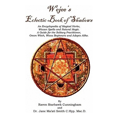 Wejees Eclectic Book of Shadows an Encyclopedia of Magical Herbs, Wiccan Spells and Natural Magic.: A Guide for the Solitary Practitioner, Green Witch Cunningham Raven StarhawkPaperback