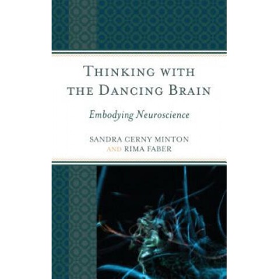 Thinking with the Dancing Brain | Sandra C. Minton, Rima Faber