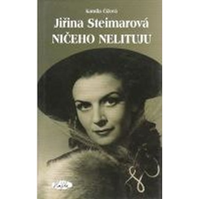 Jiřina Steimarová - Ničeho nelituju