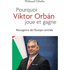 Pourquoi Viktor Orban joue et gagne | Gibelin (ISBN: 9791030203523)