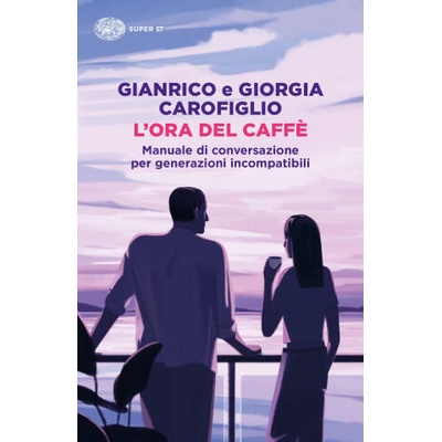ora del caffè. Manuale di conversazione per generazioni incompatibili | Gianrico Carofiglio, Giorgia Carofiglio